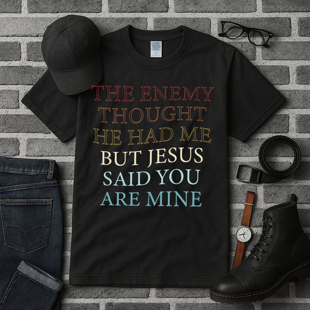 The Enemy Thought He Had Me But Jesus Said You Are Mine Tall T-Shirt