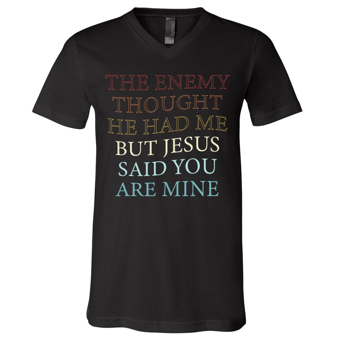 The Enemy Thought He Had Me But Jesus Said You Are Mine V-Neck T-Shirt