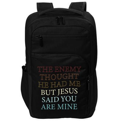 The Enemy Thought He Had Me But Jesus Said You Are Mine Impact Tech Backpack