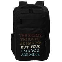 The Enemy Thought He Had Me But Jesus Said You Are Mine Impact Tech Backpack
