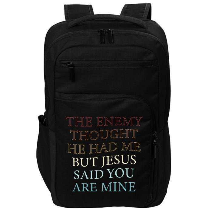 The Enemy Thought He Had Me But Jesus Said You Are Mine Impact Tech Backpack