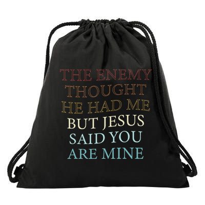 The Enemy Thought He Had Me But Jesus Said You Are Mine Drawstring Bag