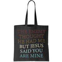 The Enemy Thought He Had Me But Jesus Said You Are Mine Bag