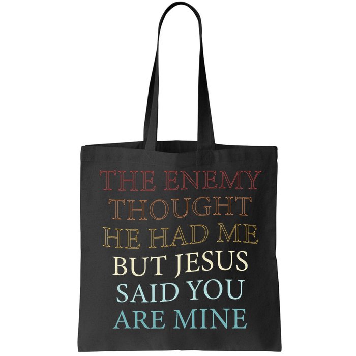 The Enemy Thought He Had Me But Jesus Said You Are Mine Bag