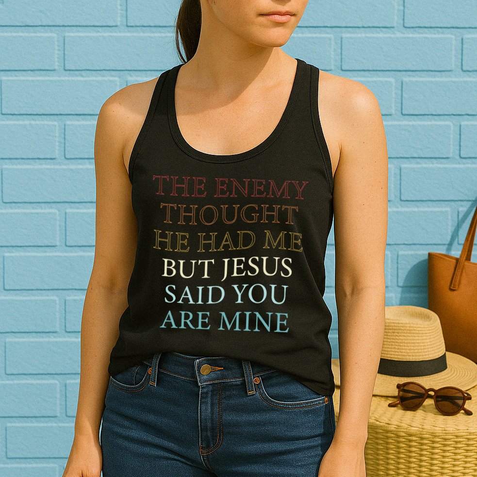 The Enemy Thought He Had Me But Jesus Said You Are Mine Womens Tank Top