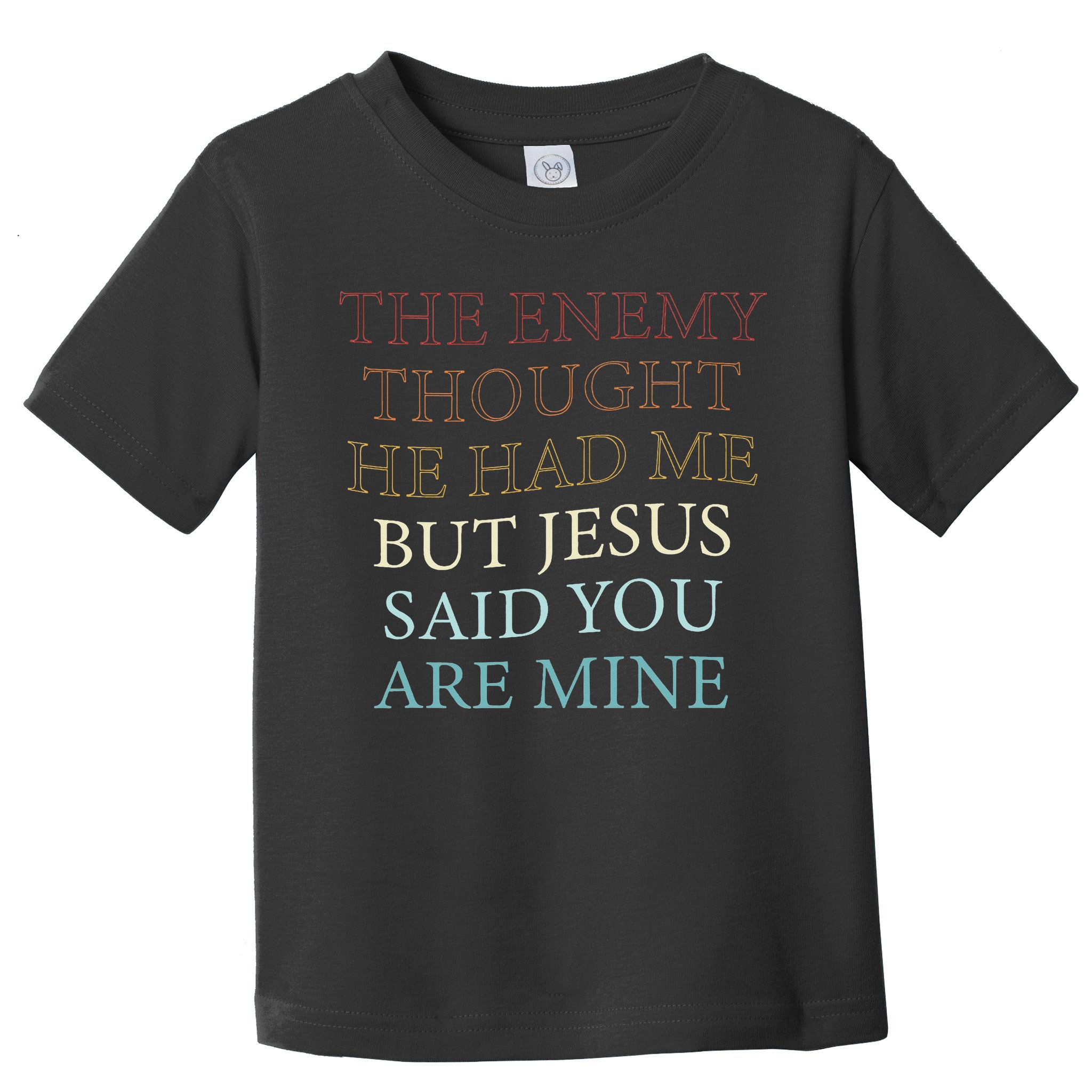 The Enemy Thought He Had Me But Jesus Said You Are Mine Toddler T-Shirt