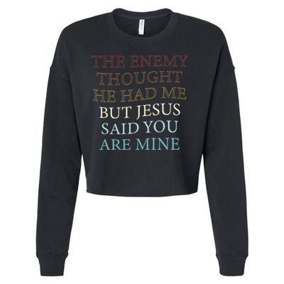 The Enemy Thought He Had Me But Jesus Said You Are Mine Cropped Pullover Crew