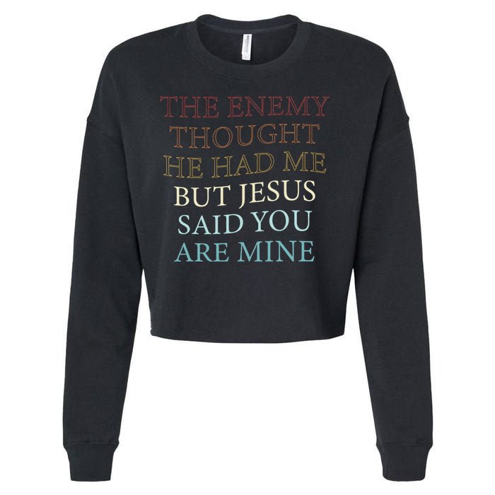 The Enemy Thought He Had Me But Jesus Said You Are Mine Cropped Pullover Crew