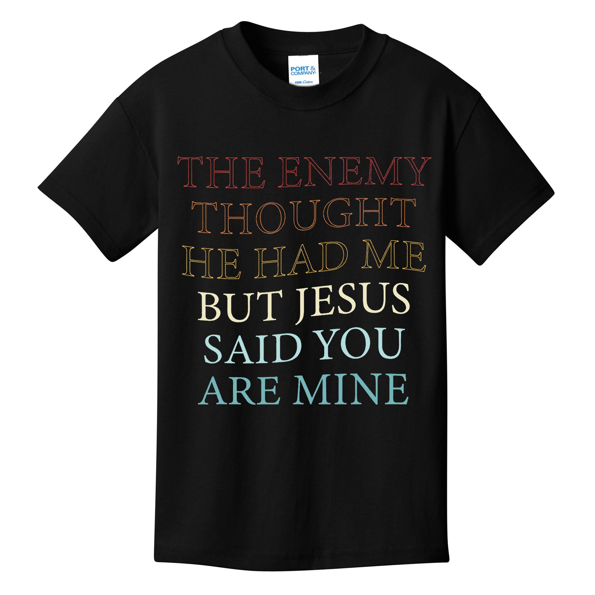 The Enemy Thought He Had Me But Jesus Said You Are Mine Kids T-Shirt