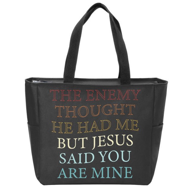 The Enemy Thought He Had Me But Jesus Said You Are Mine Zip Tote Bag