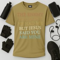 The Enemy Thought He Had Me But Jesus Said You Are Mine Cooling Performance Crew T-Shirt