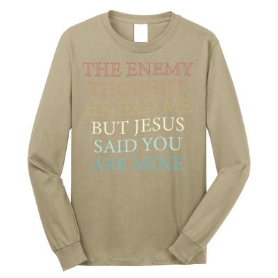 The Enemy Thought He Had Me But Jesus Said You Are Mine Long Sleeve Shirt