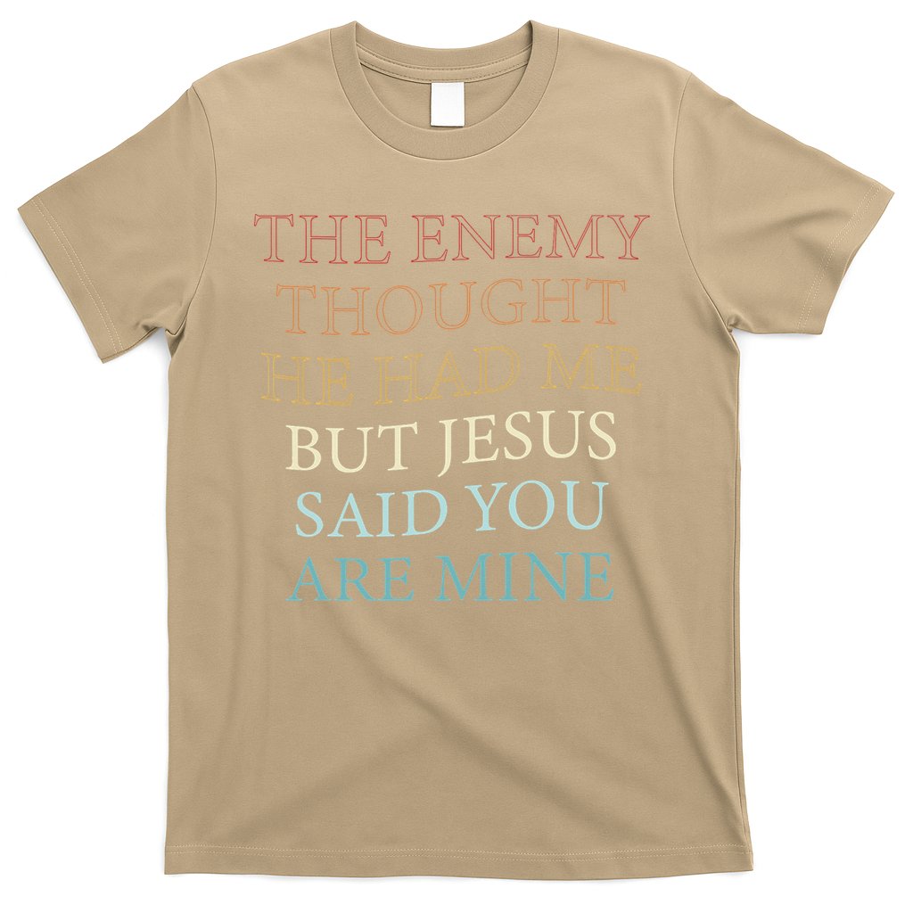 The Enemy Thought He Had Me But Jesus Said You Are Mine T-Shirt