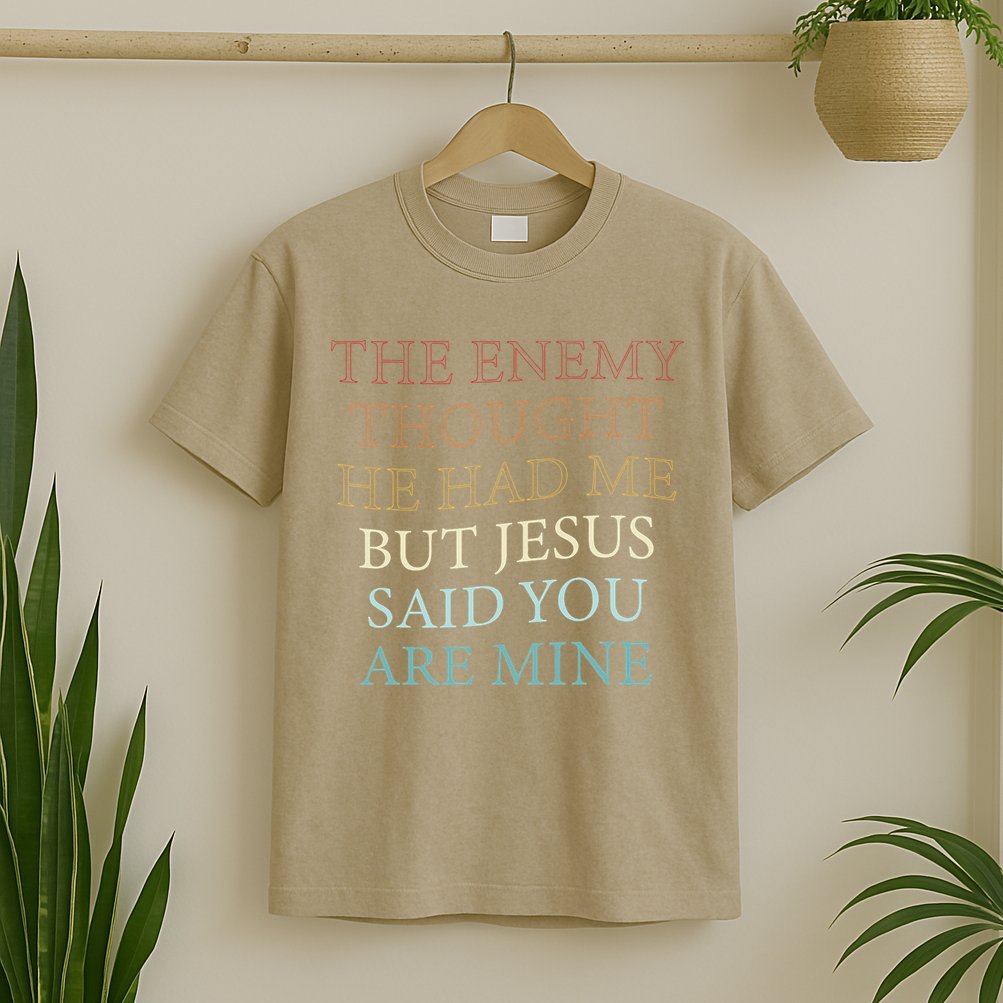 The Enemy Thought He Had Me But Jesus Said You Are Mine T-Shirt