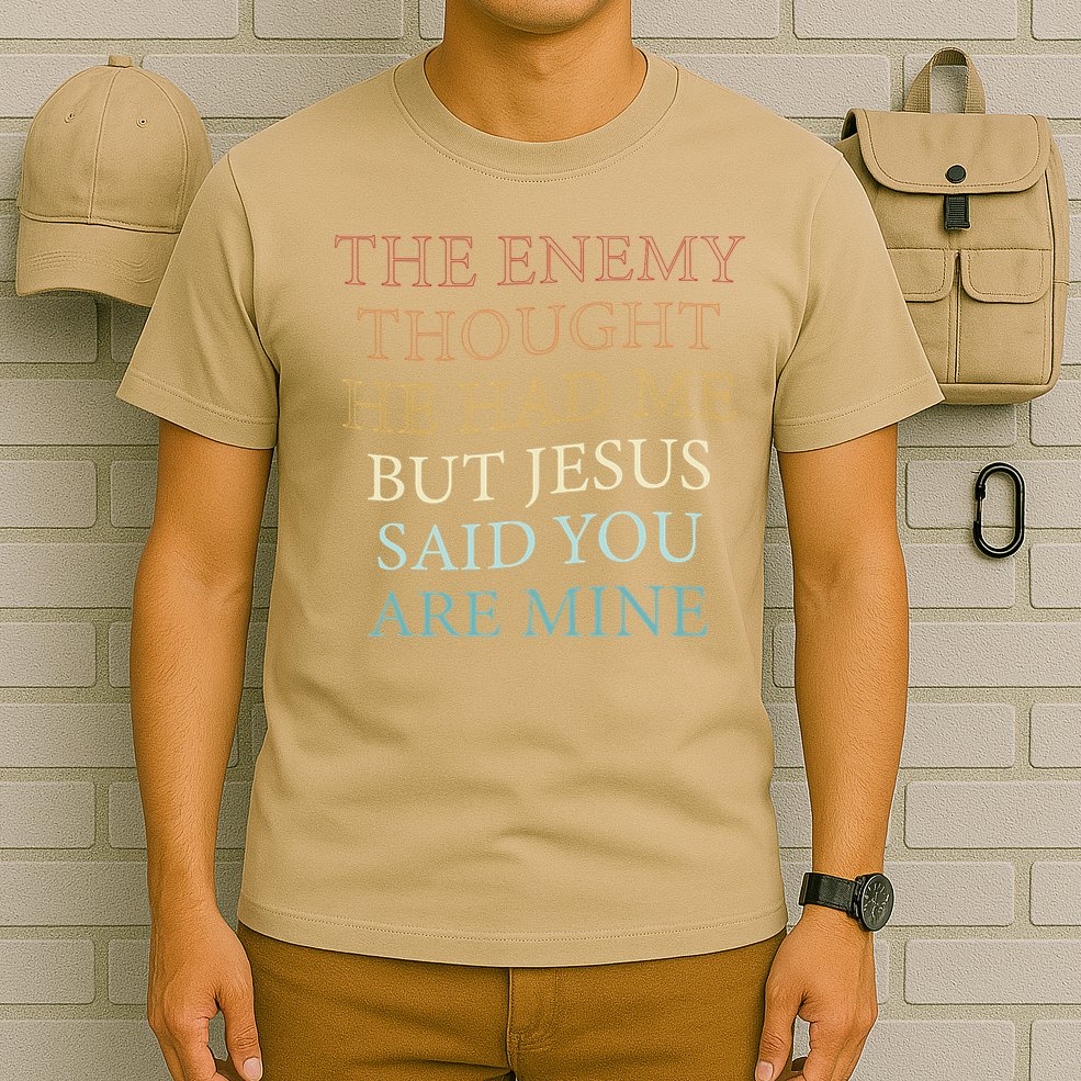 The Enemy Thought He Had Me But Jesus Said You Are Mine T-Shirt