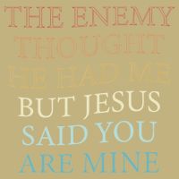 The Enemy Thought He Had Me But Jesus Said You Are Mine Button