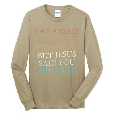 The Enemy Thought He Had Me But Jesus Said You Are Mine Tall Long Sleeve T-Shirt