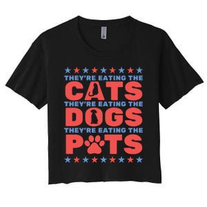 TheyRe Eating The Dogs And Cats The Pets Election 2024 Women's Crop Top Tee