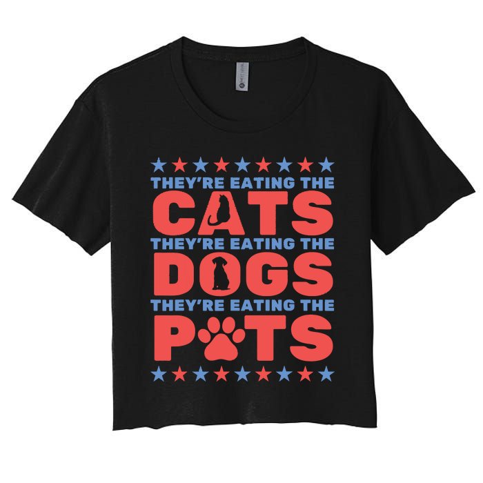 TheyRe Eating The Dogs And Cats The Pets Election 2024 Women's Crop Top Tee