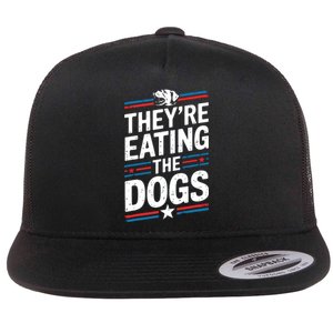 TheyRe Eating The Dogs Funny Quote Flat Bill Trucker Hat