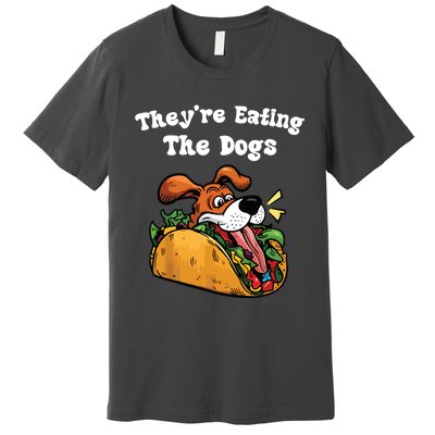 TheyRe Eating The Dogs Premium T-Shirt