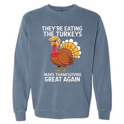 TheyRe Eating The Turkeys Funny Turkey Thanksgiving Garment-Dyed Sweatshirt