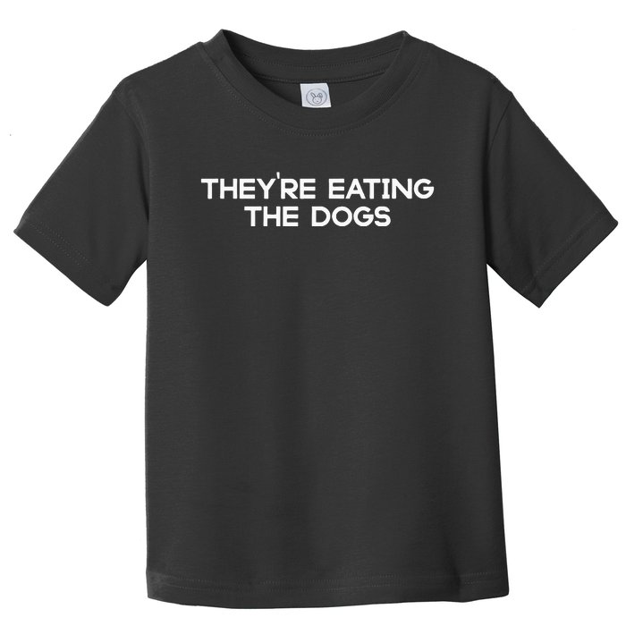 They’Re Eating The Dogs Funny Trump Harris Debate 2024 Toddler T-Shirt