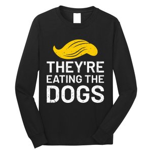 TheyRe Eating The Dogs Long Sleeve Shirt