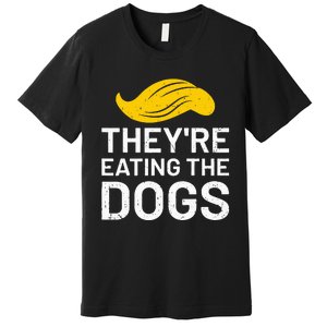 TheyRe Eating The Dogs Premium T-Shirt