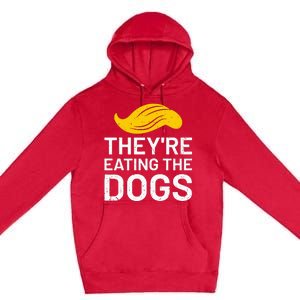 TheyRe Eating The Dogs Premium Pullover Hoodie