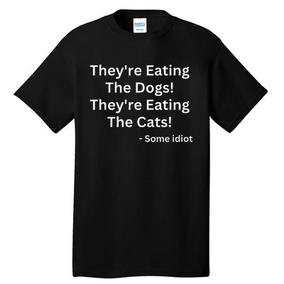 TheyRe Eating The Dogs! TheyRe Eating The Cats! Tall T-Shirt