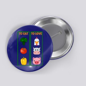 To Eat Veggies To Love Animals Vegan Veg Plantgiftbased Diet Gift Button