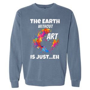 The Earth Without Art Is Just Climate Change Save The Planet Garment-Dyed Sweatshirt