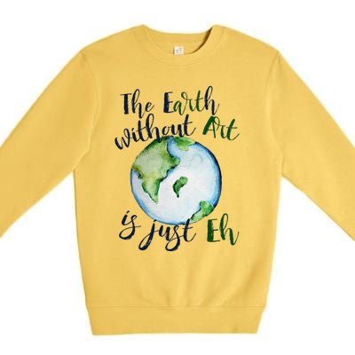 The Earth Without Art Is Just EH Earth Day Cute Premium Crewneck Sweatshirt