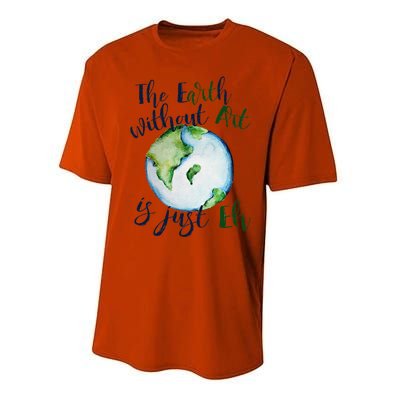 The Earth Without Art Is Just EH Earth Day Cute Performance Sprint T-Shirt