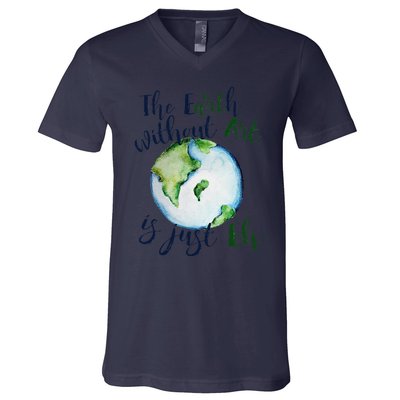 The Earth Without Art Is Just EH Earth Day Cute V-Neck T-Shirt