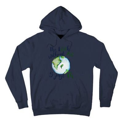 The Earth Without Art Is Just EH Earth Day Cute Tall Hoodie