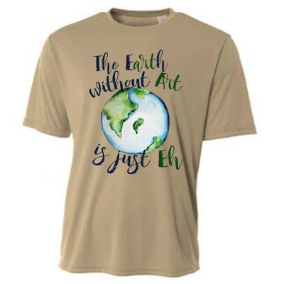 The Earth Without Art Is Just EH Earth Day Cute Cooling Performance Crew T-Shirt