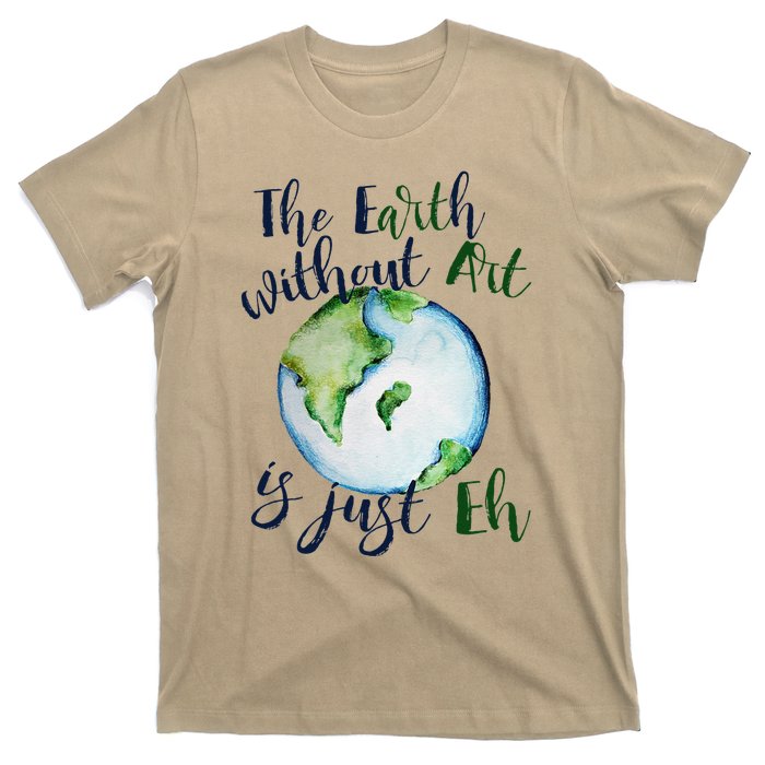 The Earth Without Art Is Just EH Earth Day Cute T-Shirt