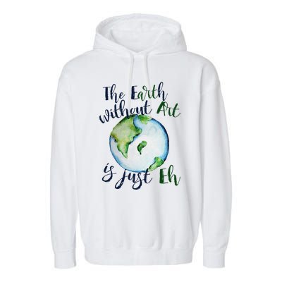 The Earth Without Art Is Just EH Earth Day Cute Garment-Dyed Fleece Hoodie