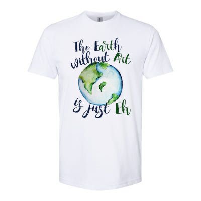 The Earth Without Art Is Just EH Earth Day Cute Softstyle® CVC T-Shirt