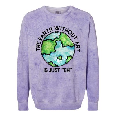 The Earth Without Art Is Just Eh Earth Day Gift Colorblast Crewneck Sweatshirt