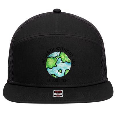 The Earth Without Art Is Just Eh Earth Day Gift 7 Panel Mesh Trucker Snapback Hat