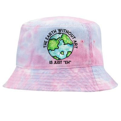 The Earth Without Art Is Just Eh Earth Day Gift Tie-Dyed Bucket Hat