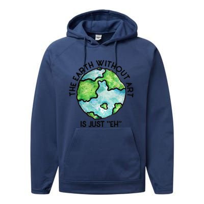 The Earth Without Art Is Just Eh Earth Day Gift Performance Fleece Hoodie