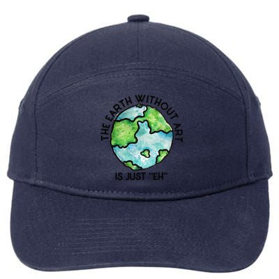 The Earth Without Art Is Just Eh Earth Day Gift 7-Panel Snapback Hat