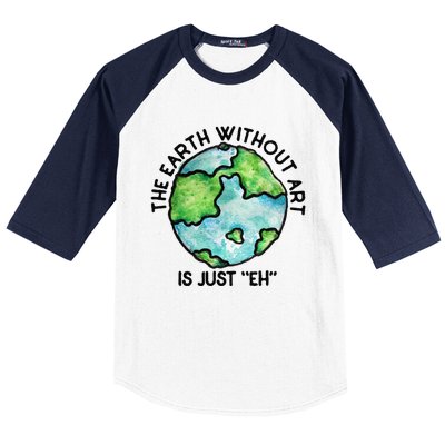 The Earth Without Art Is Just Eh Earth Day Gift Baseball Sleeve Shirt