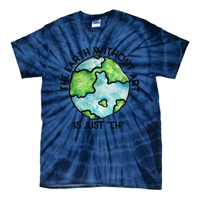 The Earth Without Art Is Just Eh Earth Day Gift Tie-Dye T-Shirt