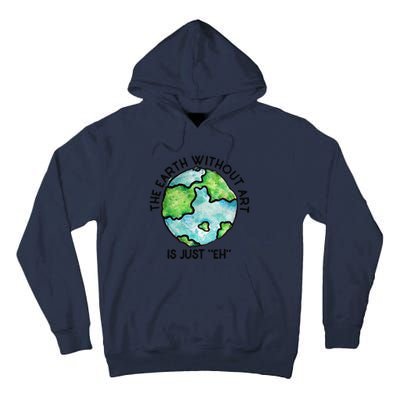 The Earth Without Art Is Just Eh Earth Day Gift Tall Hoodie