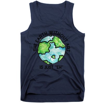 The Earth Without Art Is Just Eh Earth Day Gift Tank Top